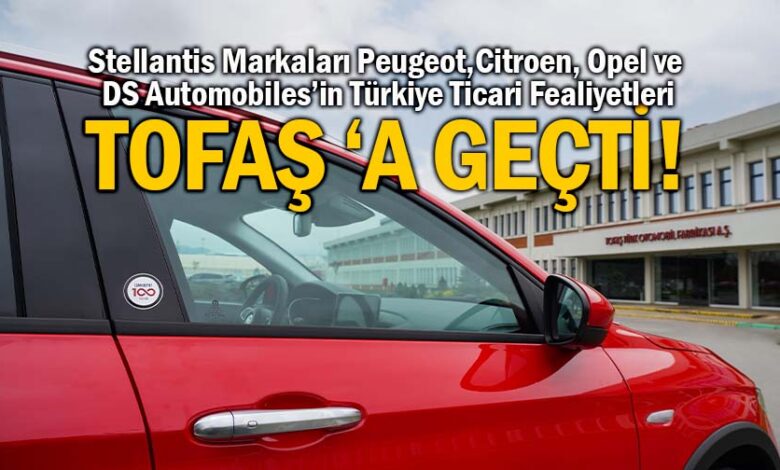 Peugeot, Opel, Citroen DS Automobiles’in Tüm ticari fealiyetleri TOFAŞ’a geçti