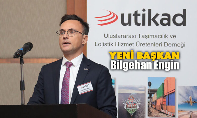 UTİKAD’ın Yeni Başkanı Bilgehan Engin Oldu