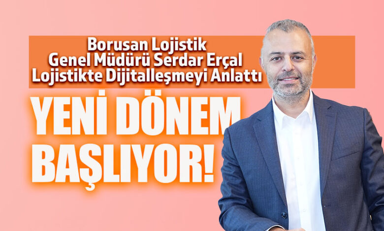 Borusan Lojistik Genel Müdürü Serdal Erçal