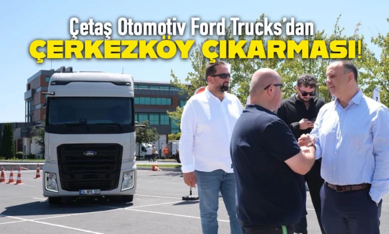 Çetaş Otomotiv Ford Trucks, Çerkezköy OSB’de 294 Firmayla Buluştu 1