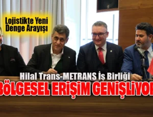 Hilal Trans ve METRANS’tan Türkiye–Orta Avrupa Hattında Yeni Nesil Ro-La Koridoru 3