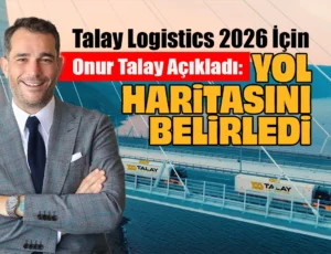 Talay Logistics 2026 yılına yönelik büyüme planlarını açıkladı 3