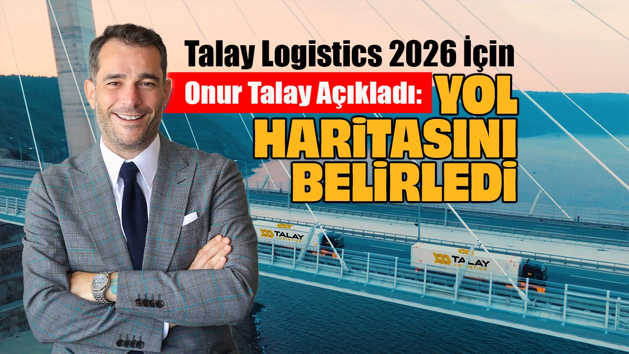 Talay Sprinter Talay Logistics 2026 yılına yönelik büyüme planlarını açıkladı | Kamyon ...