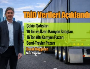 TAİD Verileri: Ağır Ticari Araç Pazarı'nda Ne Oldu, 2026'da Ne Bekleniyor? 2