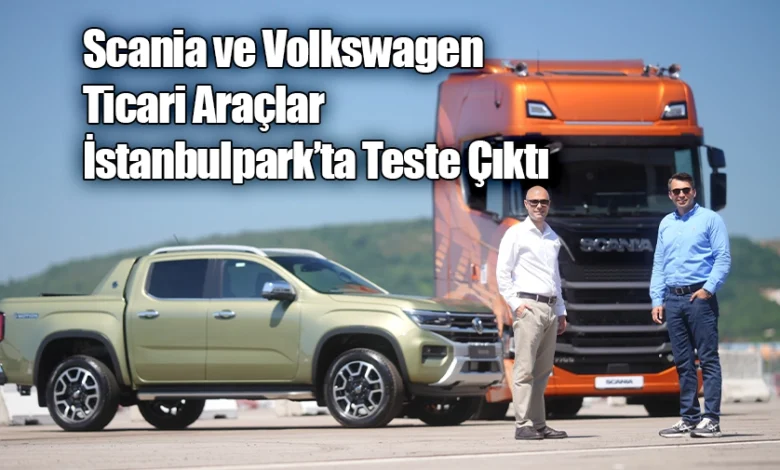Scania ve Volkswagen Ticari Araç Test Sürüş Etkinliğinde Bir Araya Geldi 1